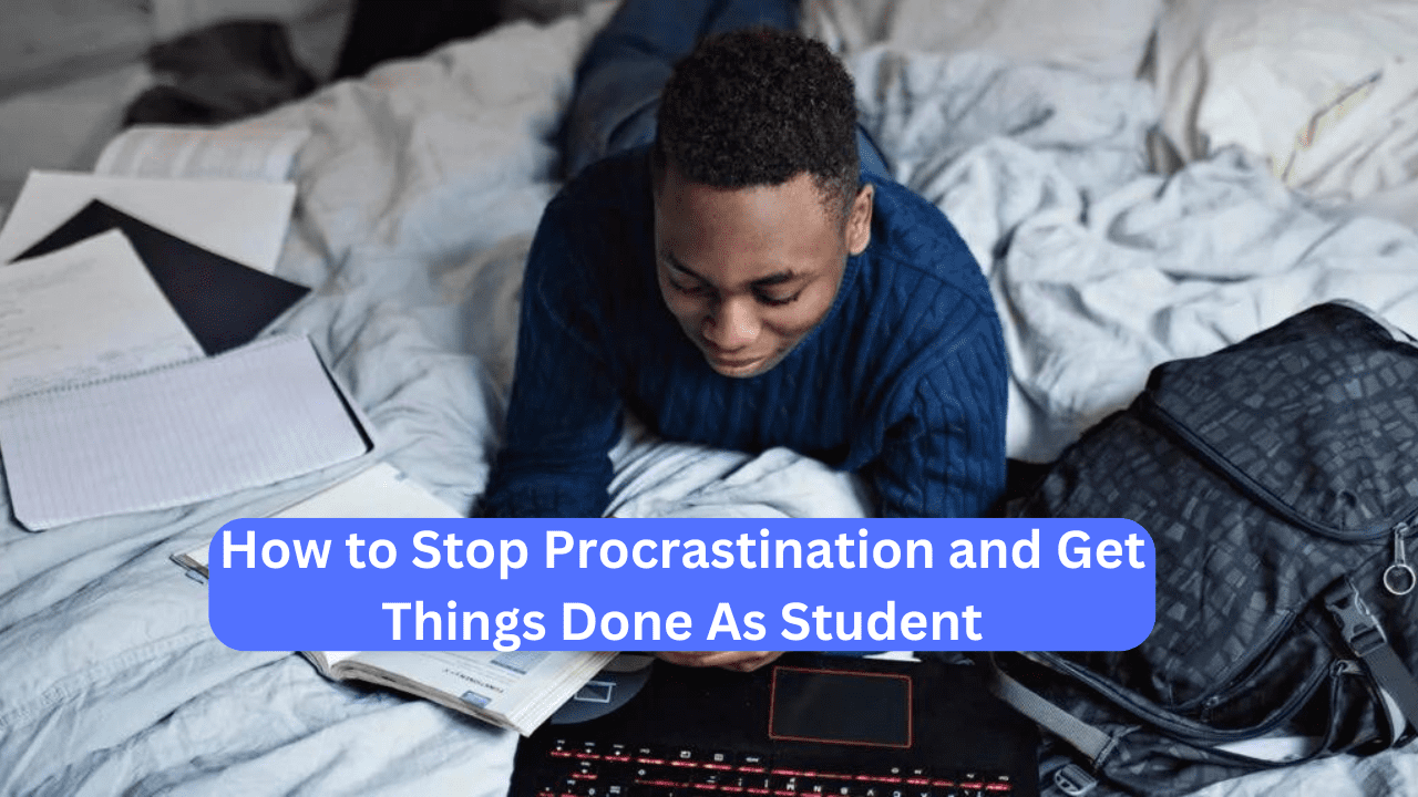 How to Stop Procrastination and Get Things Done As Student