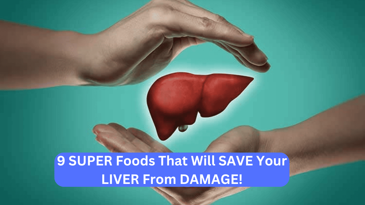 9 SUPER Foods That Will SAVE Your LIVER From DAMAGE!