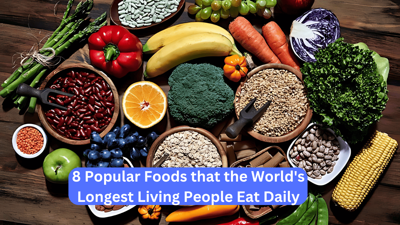 8 Popular Foods that the World's Longest Living People Eat Daily