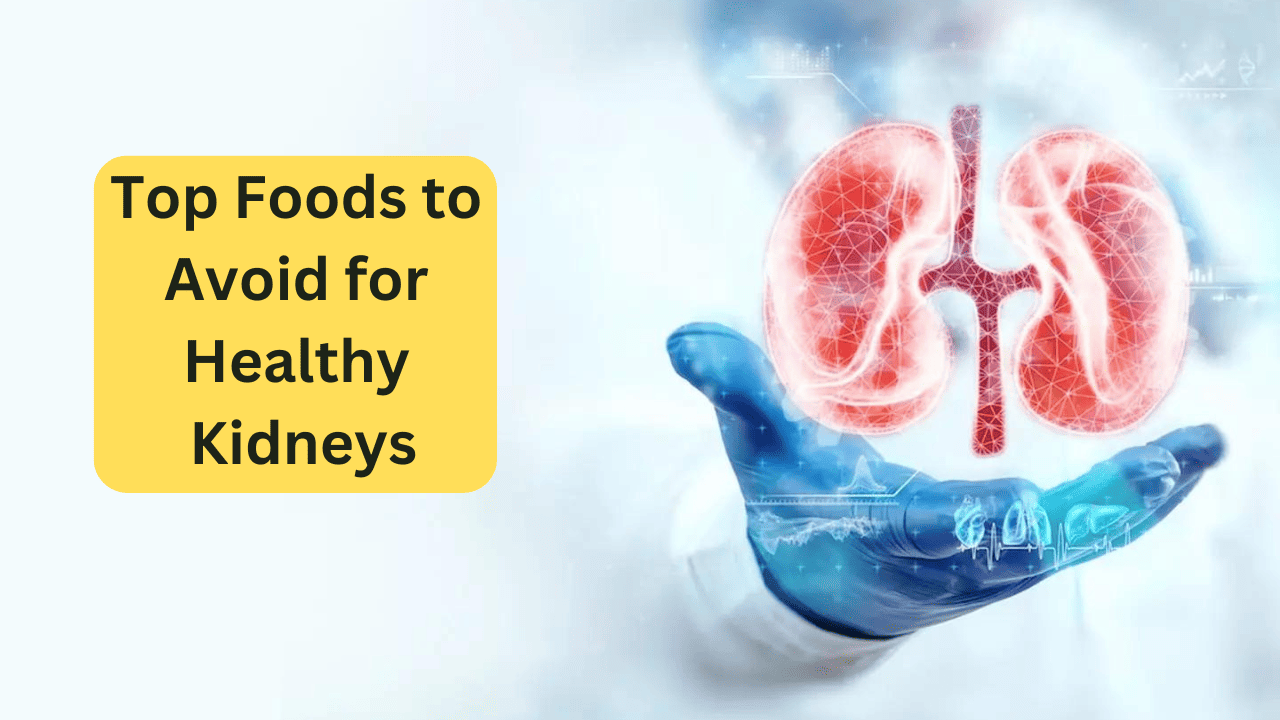 Top Foods to Avoid for Healthy Kidneys