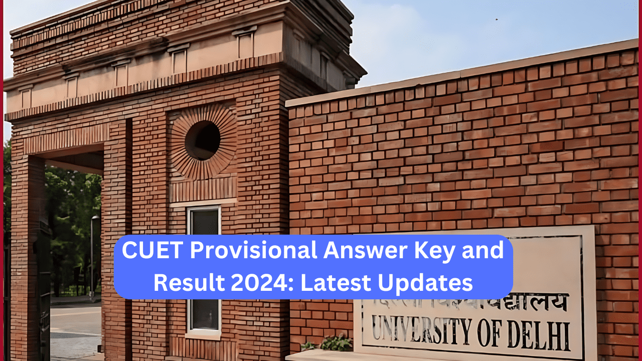 CUET Provisional Answer Key and Result 2024: Latest Updates