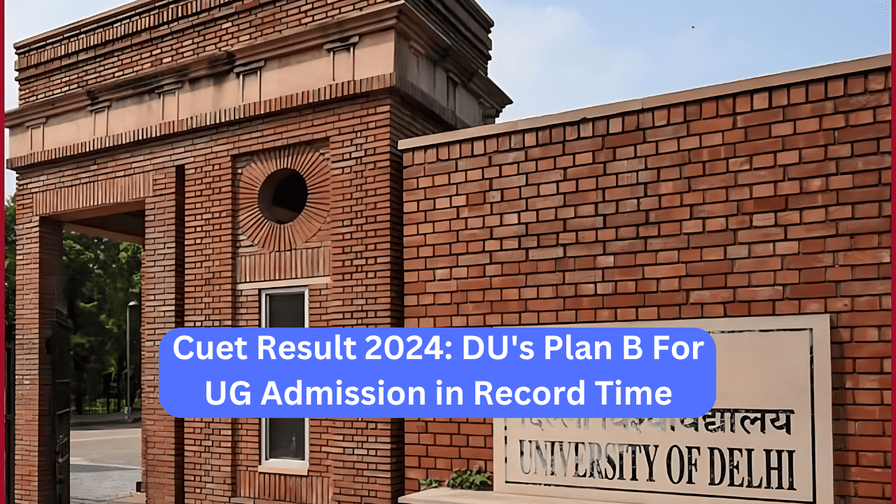 Cuet Result 2024: DU's Plan B For UG Admission in Record Time