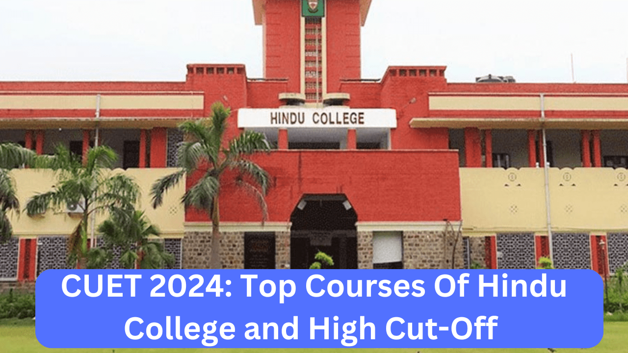 CUET 2024: Top Courses Of Hindu College and High Cut-Off 