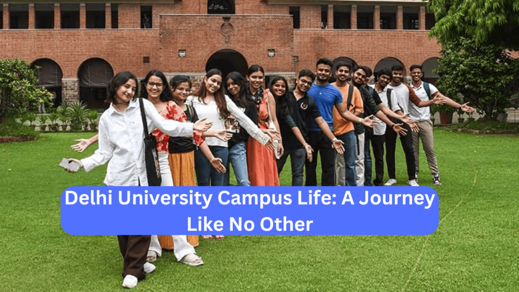 Delhi University Campus Life: A Journey Like No Other