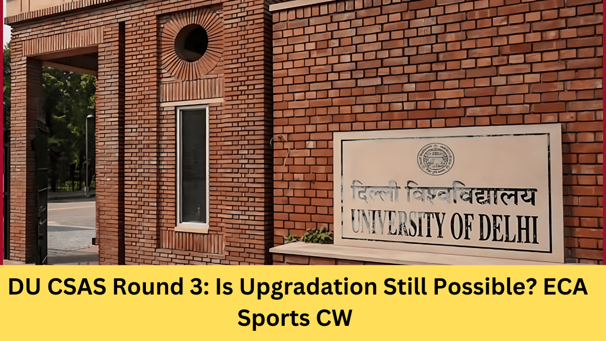 DU CSAS Round 3: Is Upgradation Still Possible? ECA Sports CW