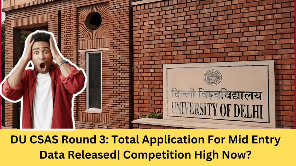 DU CSAS Round 3: Total Application For Mid Entry Data Released| Competition High Now?