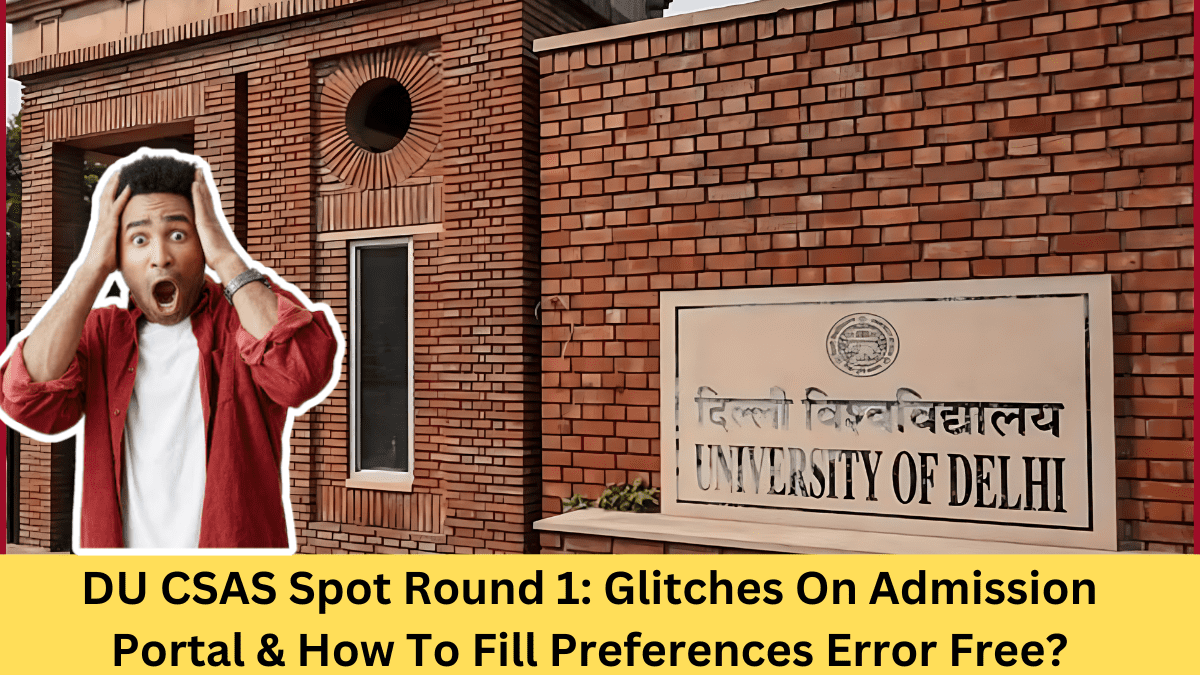 DU CSAS Spot Round 1: Glitches On Admission Portal & How To Fill Preferences Error Free?