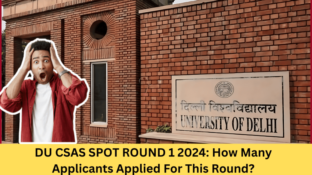 DU CSAS SPOT ROUND 1 2024: How Many Applicants Applied For This Round?