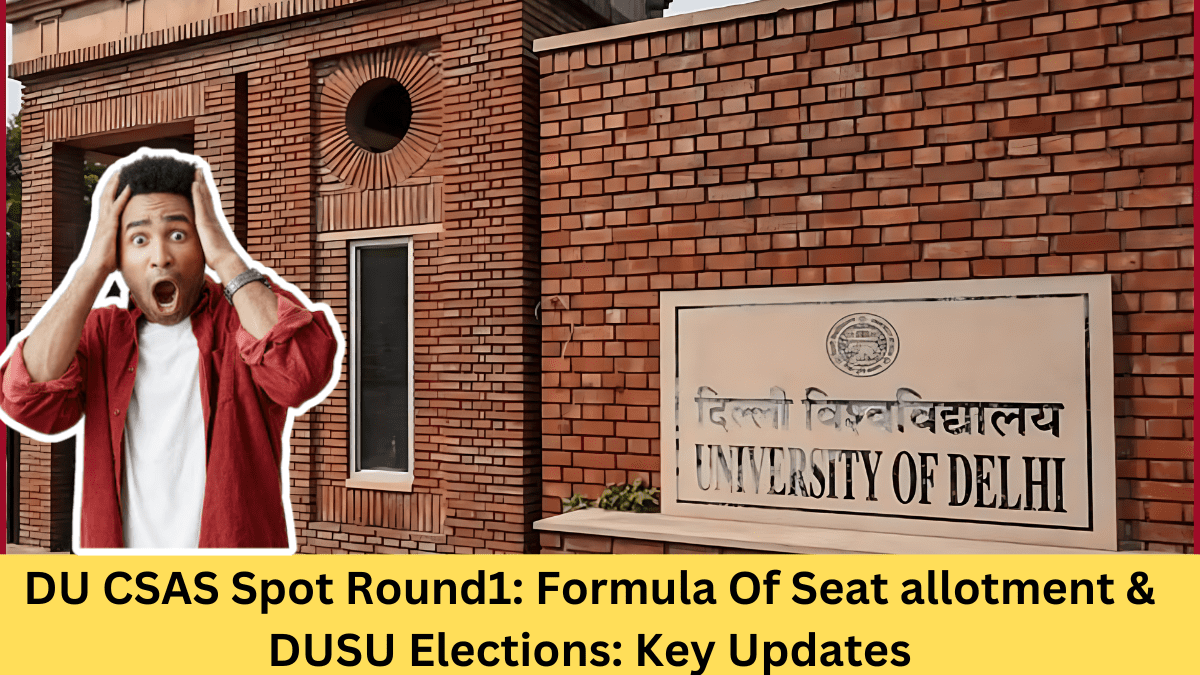 DU CSAS Spot Round1: Formula Of Seat allotment & DUSU Elections: Key Updates