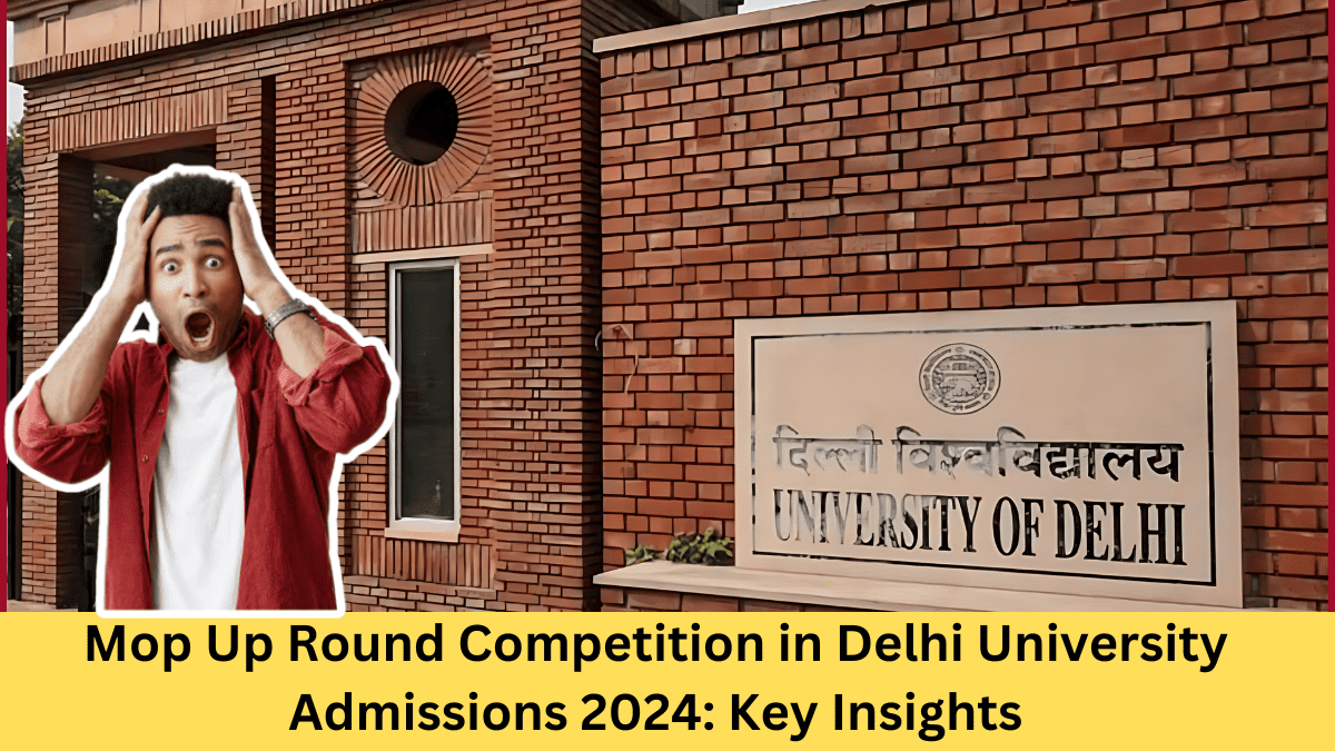 Mop Up Round Competition in Delhi University Admissions 2024: Key Insights