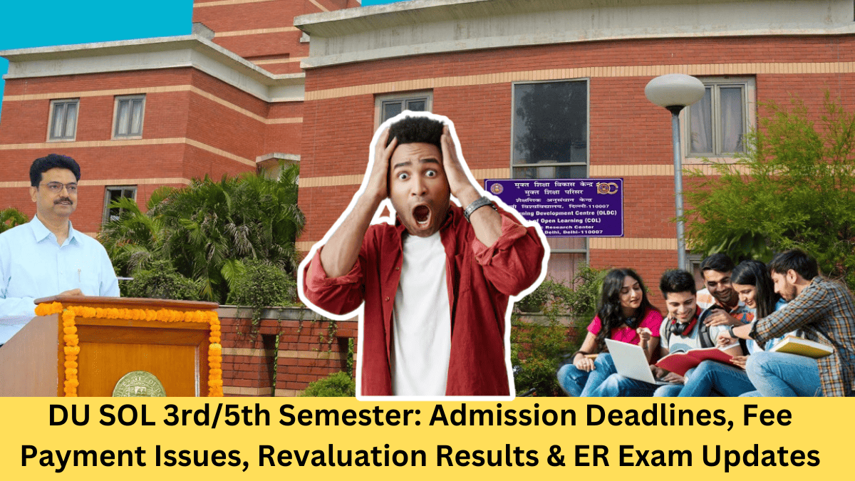 DU SOL 3rd/5th Semester: Admission Deadlines, Fee Payment Issues, Revaluation Results & ER Exam Updates