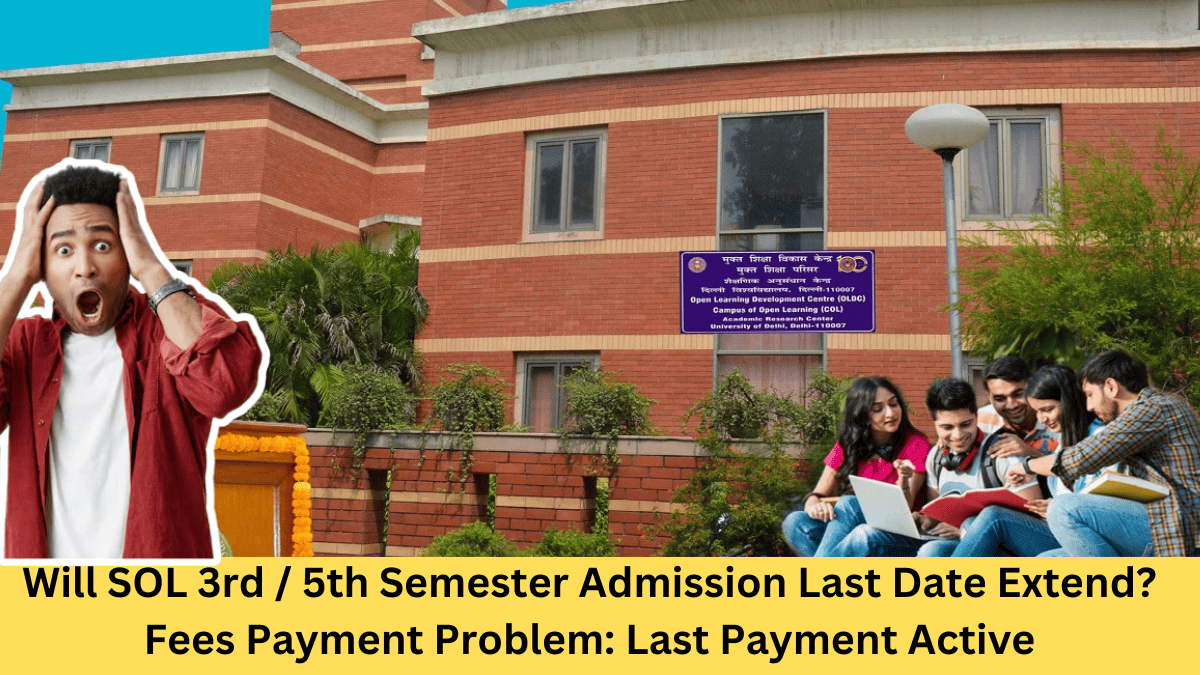 Will SOL 3rd / 5th Semester Admission Last Date Extend? Fees Payment Problem: Last Payment Active