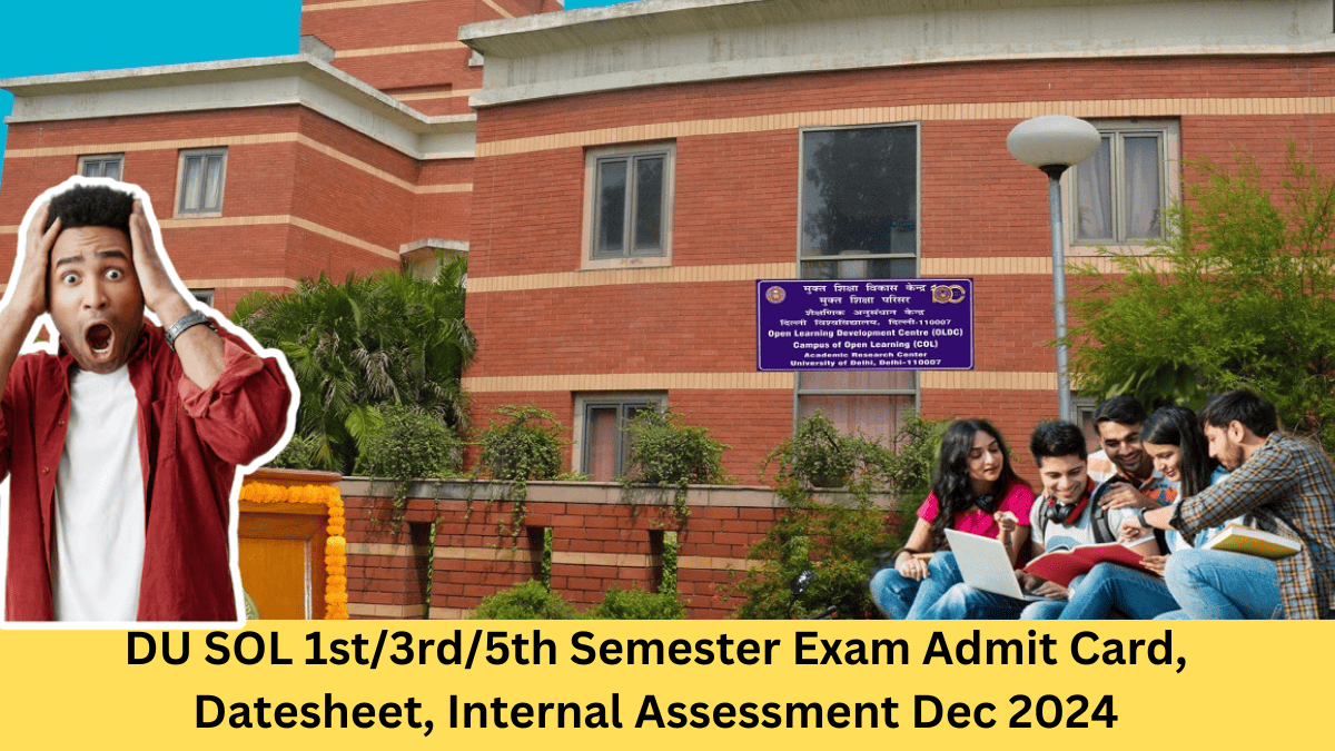 DU SOL 1st/3rd/5th Semester Exam Admit Card, Datesheet, Internal Assessment Dec 2024